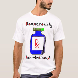 T-shirt Dangereusement Sur-Traité avec des médicaments