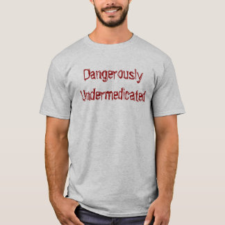T-shirt DangerouslyUndermedicated
