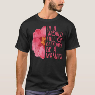 T-shirt Dans A World Full Of Grandmas Be A Mamaw Shirts