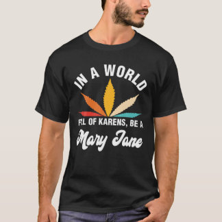 T-shirt Dans A World Full of Karens Be A Mary Jane Weed