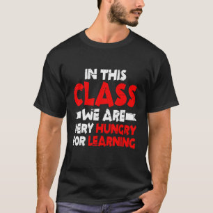 T-shirt Dans Cette Classe, Nous Avons Très Faim Pour Appre