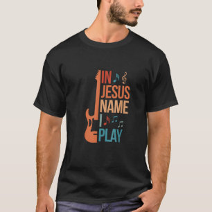T-shirt Dans Jésus Nom I Play Guitar Christian Guitar Play