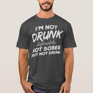 T-shirt Dans le besoin Drunk Definitely Not Sober But Not