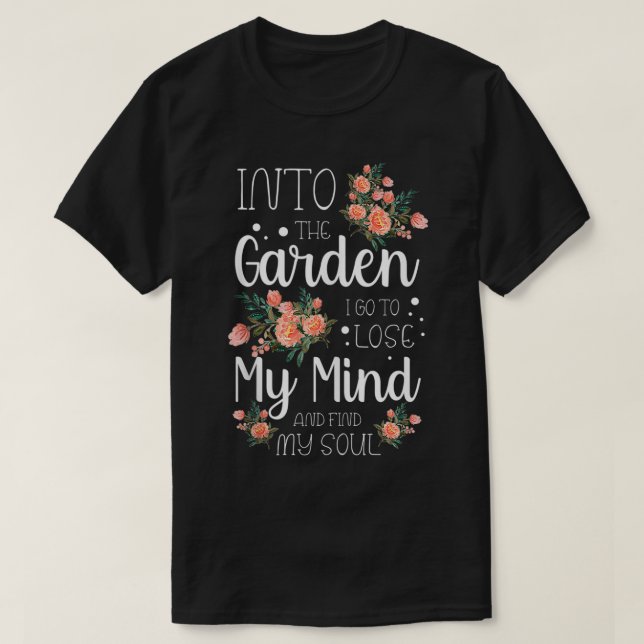 T-shirt Dans le jardin, je vais perdre mon esprit et trouv (Design devant)