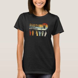T-shirt Dans Le Monde Où Vous Pouvez Être N'Importe Quoi D