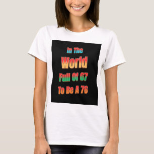 T-shirt Dans Le Monde Plein De 67 Pour Être Un 76