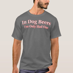 T-shirt Dans les bières de chien, je n'ai eu qu'un Tee adu