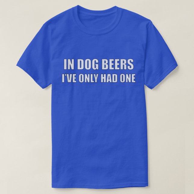 T-shirt Dans les bières de chien, je n'ai eu qu'une bière  (Design devant)