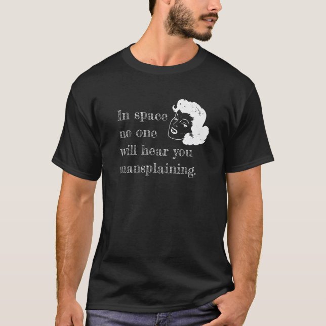 T-SHIRT DANS L'ESPACE NO ONE WILL HEAR YOU MANSPLAINING (Devant)