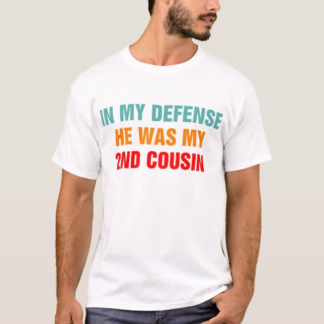 T-shirt Dans Ma Défense, Il Était Mon Deuxième Cousin (Devant)