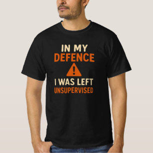 T-shirt Dans Ma Défense, J'Ai Été Laissé Sans Supervision