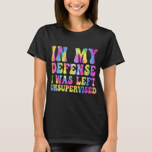 T-shirt Dans Ma Défense, J'Ai Été Laissé Sans Surveillance