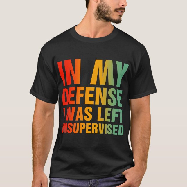 T-shirt Dans Ma Défense, J'Ai Été Laissé Sans Surveillance (Devant)