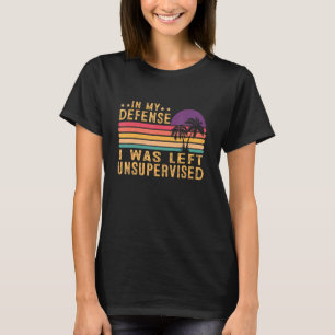 T-shirt Dans Ma Défense, J'Ai Été Laissé Sans Surveillance