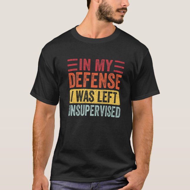 T-shirt Dans Ma Défense, J'Ai Été Laissé Sans Surveillance (Devant)