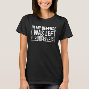 T-shirt Dans Ma Défense, J'Ai Été Laissé Sans Surveillance