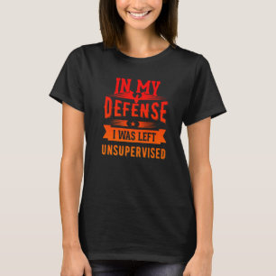 T-shirt Dans Ma Défense, J'Ai Été Laissé Sans Surveillance