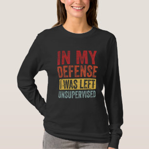 T-shirt Dans Ma Défense, J'Ai Été Laissé Sans Surveillance
