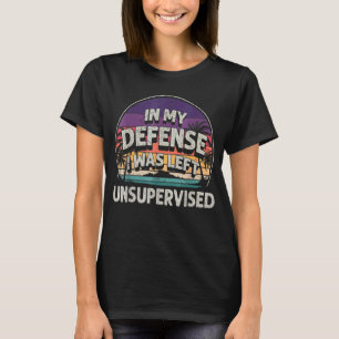 T-shirt Dans Ma Défense, J'Ai Été Laissé Sans Surveillance