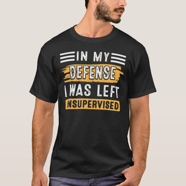 T-shirt Dans Ma Défense, J'Ai Été Laissé Sans Surveillance (Devant)