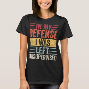 T-shirt Dans Ma Défense, J'Ai Été Laissé Sans Surveillance