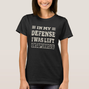 T-shirt Dans Ma Défense, J'Ai Été Laissé Sans Surveillance