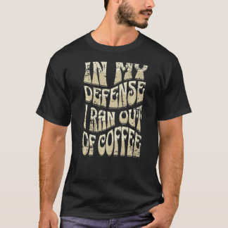 T-shirt Dans Ma Défense, J'Ai Été Sorti Du Café Drôle Poli