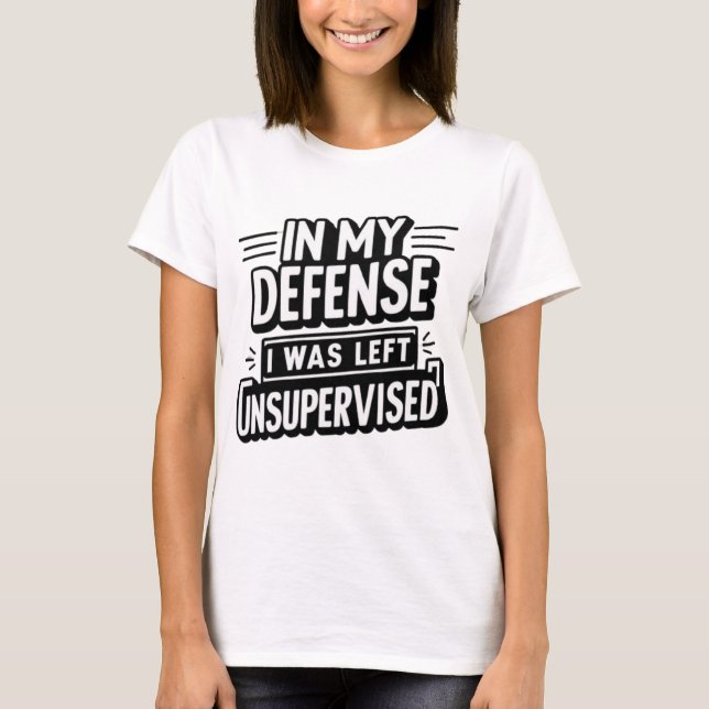 T-SHIRT DANS MA DÉFENSE, ON M'A LAISSÉ SANS SURVEILLANCE (Devant)