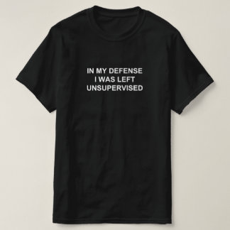 T-SHIRT DANS MA DÉFENSE, ON M'A LAISSÉ SANS SURVEILLANCE