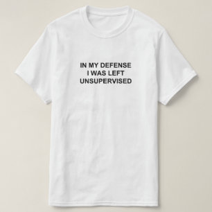 T-SHIRT DANS MA DÉFENSE, ON M'A LAISSÉ SANS SURVEILLANCE