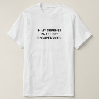 T-SHIRT DANS MA DÉFENSE, ON M'A LAISSÉ SANS SURVEILLANCE