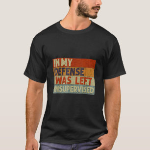 T-shirt Dans Ma Défense, On M'A Laissé Sans Surveillance 1