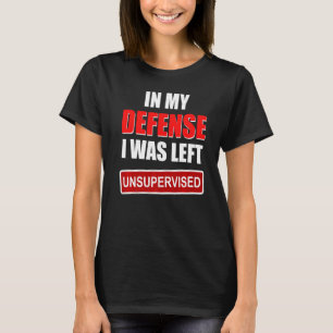T-shirt Dans Ma Défense, On M'A Laissé Sans Surveillance S