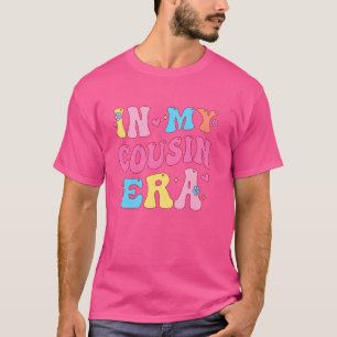 T-shirt Dans Mon Cousin Era Funny Cousin Girls