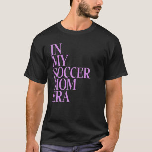 T-shirt Dans Mon Soccer Maman Era I Mom Life Funny Soccer