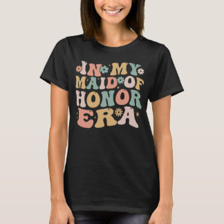 T-shirt Dans My Maid of Honor Era Super Bridesmaid Mariage