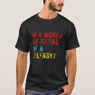T-shirt Dans Un Monde De Poutine Soyez Un Zelensky Je Me T
