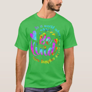 T-shirt Dans Un Monde Où L'On Peut Être N'Importe Quoi D'A
