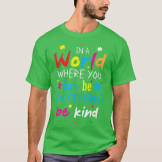 T-shirt Dans Un Monde Où L'On Peut Être N'Importe Quoi D'A