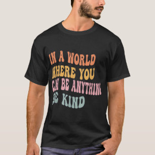 T-shirt Dans Un Monde Où L'On Peut Être N'Importe Quoi Êtr