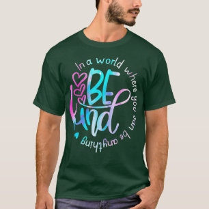 T-shirt Dans Un Monde Où L'On Peut Être N'Importe Quoi - K