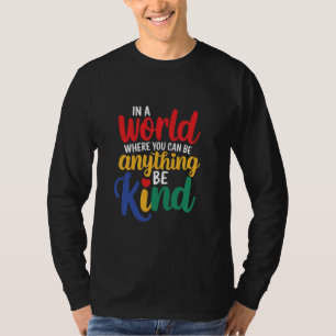 T-shirt Dans un monde où vous pouvez être n'importe quoi,