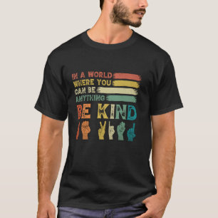 T-shirt Dans un monde où vous pouvez être n'importe quoi,