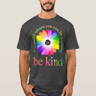 T-shirt Dans un monde où vous pouvez être n'importe quoi c