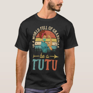 T-shirt Dans Un Monde Plein De Grandmas Soyez Un Tutu Pour