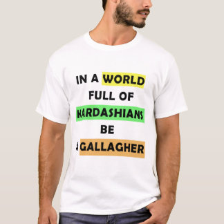 T-shirt dans un monde plein de kardashians être un galaghe