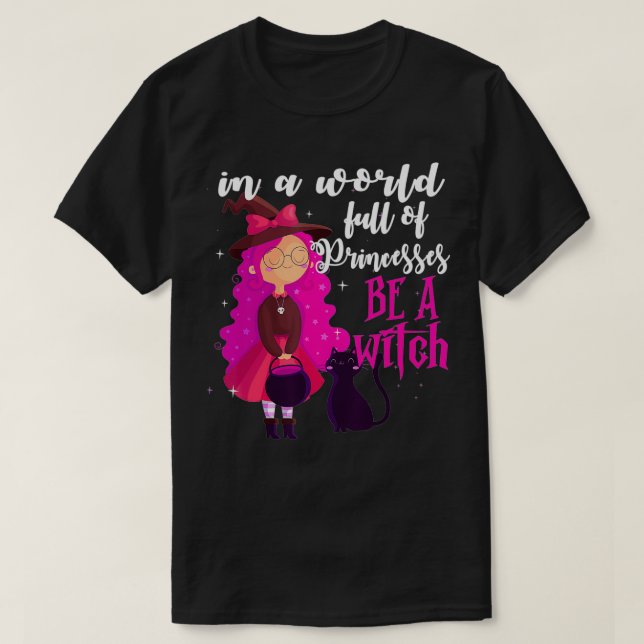 T-shirt Dans un monde plein de princesses être une sorcièr (Design devant)