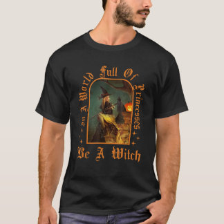 T-shirt Dans un monde plein de princesses, soyez une sorci