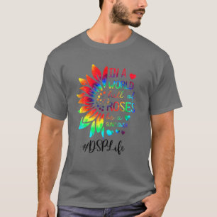 T-shirt Dans un monde plein de Roses être un tournesol DS