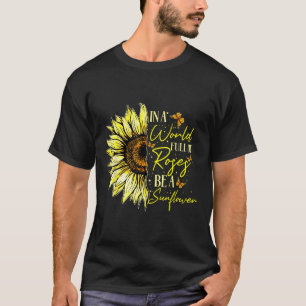 T-shirt Dans Un Monde Plein De Roses Soyez Un Tournesol Mi